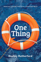 One Thing: Rediscover a Simpler Faith in a Complicated World 1684262119 Book Cover