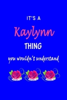 It's A Kaylynn Thing You Wouldn't Understand: Keely First Name Personalized Journal 6x9 Notebook, Wide Ruled (Lined) blank pages Funny Cover for Girls and Women with Pink Name, Roses, on Blue 170037091X Book Cover