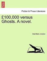 £100,000 versus Ghosts. A novel. Vol. II. 1241194513 Book Cover