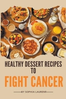Healthy Dessert Recipes to Fight Cancer B0CVRNYZHH Book Cover