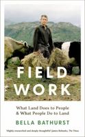 Field Work: What Land Does to People & What People Do to Land 1788162137 Book Cover