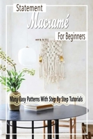 Statement Macramé For Beginners: Many Easy Patterns With Step By Step Tutorials: Gift Ideas for Holiday B08NYGQTRJ Book Cover