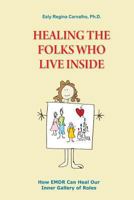 Healing the Folks Who Live Inside: How EMDR Can Heal Our Inner Gallery of Roles 0615795900 Book Cover