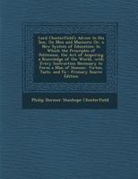 Lord Chesterfield's Advice to His Son, on Men and Manners: Or, a New System of Education: In Which the Principles of Politeness, the Art of Acquiring 1018505342 Book Cover