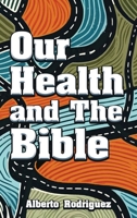 Our Health & The Bible: How To Create A Healthy Lifestyle With The Word Of God B0F2ZB1PZJ Book Cover