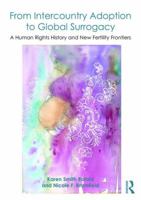 From Intercountry Adoption to Global Surrogacy: A Human Rights History and New Fertility Frontiers 1138242632 Book Cover