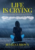 Life is Crying: Chemical Dependency Power Screams Louder than the Pain of Tears 1641119845 Book Cover