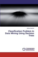 Classification Problem in Data Mining Using Decision Trees 6200100144 Book Cover