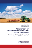 Assessment of GreenSeeker® in Peanut Disease Detection: Department of Biological and Agricultural Engineering. NC-State University 3659363146 Book Cover