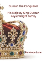 Duncan the Conqueror: His Majesty King Duncan Royal Wright Family B0HF5KCTWB Book Cover