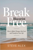 Break Free Blueprint: How to Make Changes that Last and Transform Your Life (The Inner Compass) B0DWFGVKR4 Book Cover