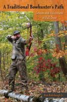 A Traditional Bowhunter's Path: Lessons and Adventures at Full Draw 0811717453 Book Cover