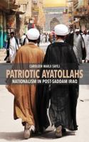 Patriotic Ayatollahs: Nationalism in Post-Saddam Iraq 1501715216 Book Cover