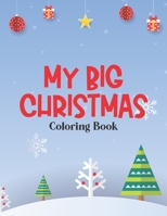 My Big Christmas Coloring Book: Wonderful Christmas Coloring Pages For Kids, Fun and Easy Tracing Activities For Kids To Color B08LG223NG Book Cover