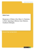 Response of Maize (Zea Mays L.) Varieties to Row Spacing at Boloso Sore District, Southern Ethiopia 3346339521 Book Cover