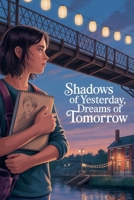 Shadows of Yesterday, Dreams of Tomorrow (Young Adult Fiction: Coming of Age) B0G63N1PFP Book Cover