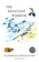 The Reluctant Warrior:An American Airmans Story: An American Airmans Story 1491881534 Book Cover