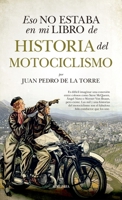 Eso no estaba en mi libro de historia del motociclismo 8411312496 Book Cover