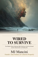 WIRED TO SURVIVE: The Hidden Pattern Running High Performers Into the Ground —and the Neuroscience of Getting Out (The Gaia Method Series) B0GXKMX1GW Book Cover