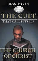 The Cult That Calls Itself The Church of Christ: What Everyone Needs To Know About What They Teach 163945196X Book Cover