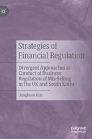 Strategies of Financial Regulation: Divergent Approaches in Conduct of Business Regulation of Mis-Selling in the UK and South Korea 981157328X Book Cover