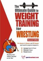 The Ultimate Guide to Weight Training for Wrestling (The Ultimate Guide to Weight Training for Sports, 30) (The Ultimate Guide to Weight Training for Sports, ... Guide to Weight Training for Sports, 3 1932549293 Book Cover