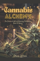 CANNABIS ALCHEMY: The Science & Art of Growing Premium Buds at Home B0F2822N56 Book Cover