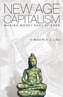 New Age Capitalism: Making Money East of Eden 0812217292 Book Cover