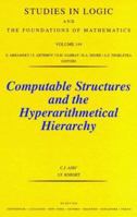 Computable Structures and the Hyperarithmetical Hierarchy (Studies in Logic and the Foundations of Mathematics) 0444500723 Book Cover