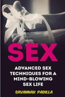 Sex: Advanced Sex Techniques for a Mind-Blowing Sex Life 1977651798 Book Cover