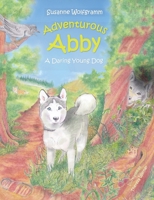 Adventurous Abby: A Daring Young Dog 3752669438 Book Cover