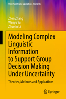 Modeling Complex Linguistic Information to Support Group Decision Making Under Uncertainty (Uncertainty and Operations Research) 9819735831 Book Cover