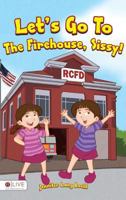 Let's Go To The Firehouse, Sissy! 168319800X Book Cover