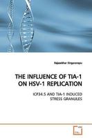 THE INFLUENCE OF TIA-1 ON HSV-1 REPLICATION: ICP34.5 AND TIA-1 INDUCED STRESS GRANULES 3639161084 Book Cover