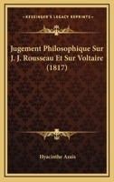 Jugement Philosophique Sur J.J. Rousseau Et Sur Voltaire 1145293875 Book Cover