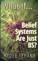 What If...: Belief Systems Are Just BS? 1734199539 Book Cover