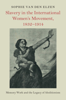 Slavery in the International Women's Movement, 1832-1914: Memory Work and the Legacy of Abolitionism 1009411969 Book Cover
