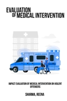 Impact Evaluation of Medical Intervention on Violent Offenders 180545319X Book Cover
