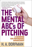 The Mental ABCs of Pitching: A Handbook for Performance Enhancement 1493099043 Book Cover