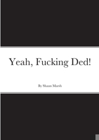 Yeah, Fucking Ded! 1447849558 Book Cover