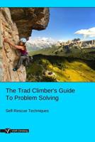 The Trad Climber's Guide To Problem Solving: Self-Rescue Techniques 1795602201 Book Cover