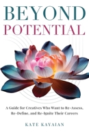 Beyond Potential: A Guide for Creatives Who Want to Re-Assess, Re-Define, and Re-Ignite Their Careers B0DX8BZ62M Book Cover