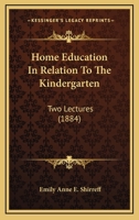 Home Education In Relation To The Kindergarten: Two Lectures 1120201268 Book Cover