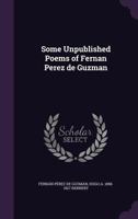 Some Unpublished Poems of Fernan Perez de Guzman 1346786518 Book Cover