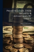 Premium Loans, Their Security & Advantages. By 'thrift'. 1286537053 Book Cover