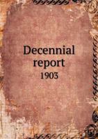Decennial Report 1903 5518709307 Book Cover