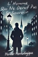 L'Homme Qui Ne Devait Pas Se Souvenir - Thriller Psychologique (French Edition) B0DXZ824QB Book Cover