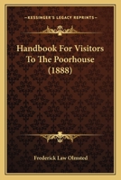 Handbook For Visitors To The Poorhouse (1888) 1166936864 Book Cover