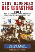 Tiny Blunders/Big Disasters Book 2: The Many Tiny Mistakes That Changed the World Forever - Premiere Edition 1735972940 Book Cover