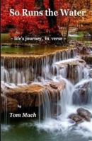 So Runs the Water: life's journey, in verse 0692883037 Book Cover